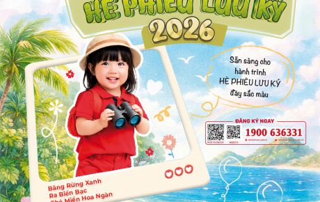 HÈ PHIÊU LƯU KÝ 2026: Băng Rừng Xanh - Ra Biển Bạc - Ghé Miền Hoa Ngàn